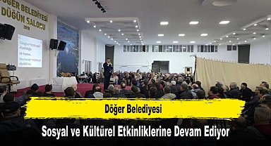 Döğer Belediyesi, Sosyal ve Kültürel Etkinliklerine Devam Ediyor