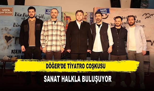 Döğer’de Tiyatro Coşkusu  Sanat Halkla Buluşuyor