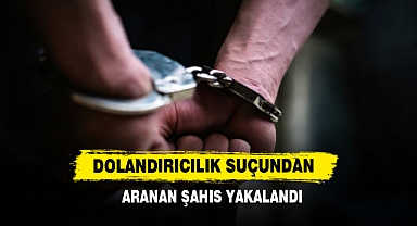 Dolandırıcılık Suçundan Aranan Şahıs Yakalandı