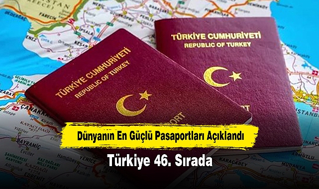 Dünyanın En Güçlü Pasaportları Açıklandı: Türkiye 46. Sırada