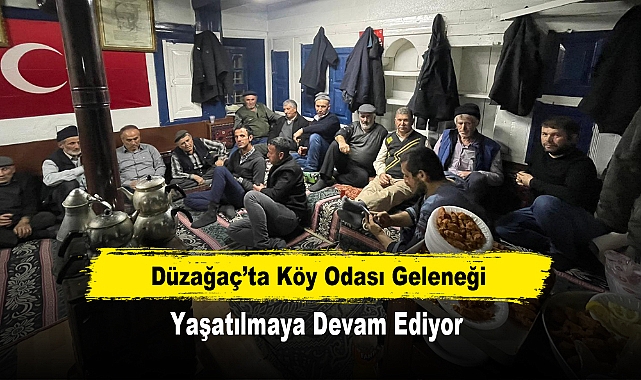 Düzağaç’ta Köy Odası Geleneği Yaşatılmaya Devam Ediyor