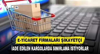 E-TİCARET FİRMALARI ŞİKAYETÇİ