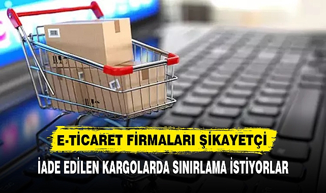 E-TİCARET FİRMALARI ŞİKAYETÇİ