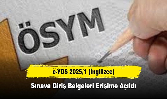 e-YDS 2025/1 (İngilizce): Sınava Giriş Belgeleri Erişime Açıldı
