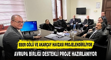 EBER GÖLÜ VE AKARÇAY HAVZASI PROJELENDİRİLİYOR