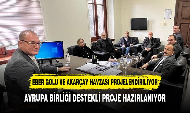 EBER GÖLÜ VE AKARÇAY HAVZASI PROJELENDİRİLİYOR