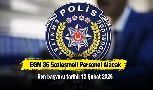 EGM 36 Sözleşmeli Personel Alacak