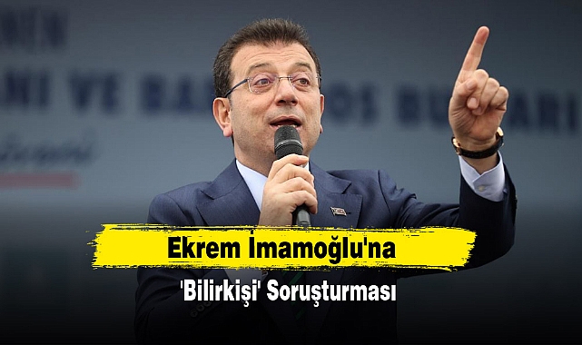 Ekrem İmamoğlu'na 'Bilirkişi' Soruşturması