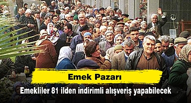 Emek Pazarı: Emekliler 81 ilden indirimli alışveriş yapabilecek