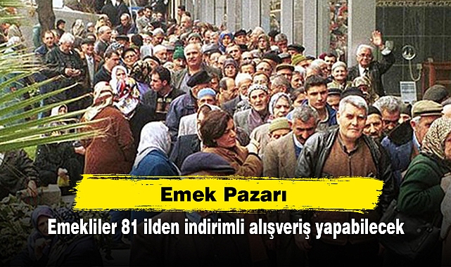 Emek Pazarı: Emekliler 81 ilden indirimli alışveriş yapabilecek