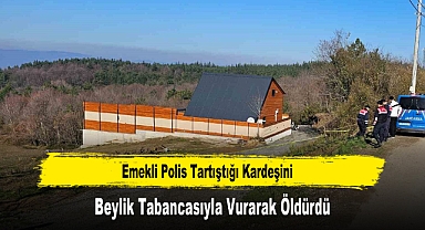 Emekli Polis Tartıştığı Kardeşini Beylik Tabancasıyla Vurarak Öldürdü
