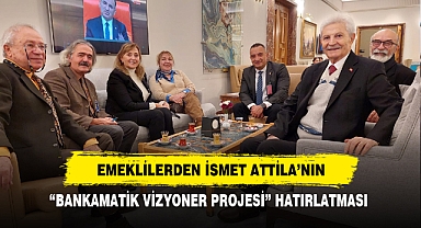 EMEKLİLERDEN İSMET ATTİLA’NIN “BANKAMATİK VİZYONER PROJESİ” HATIRLATMASI