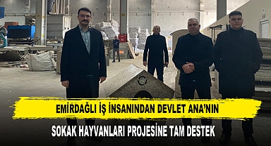 EMİRDAĞLI İŞ İNSANINDAN DEVLET ANA'NIN SOKAK HAYVANLARI PROJESİNE TAM DESTEK