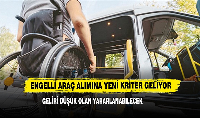 Engelli Araç Alımına Yeni Kriter Geliyor