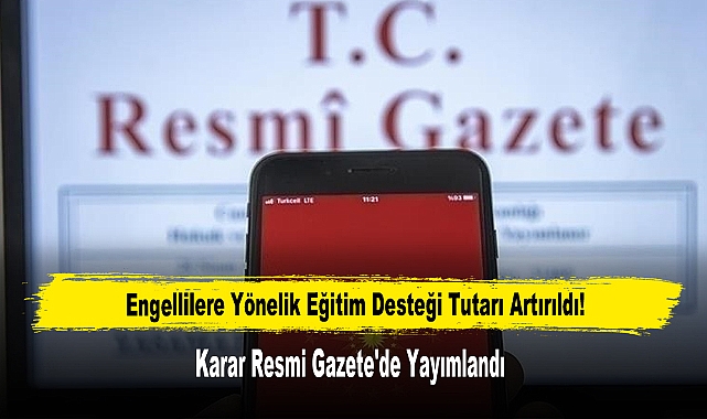 Engellilere Yönelik Eğitim Desteği Tutarı Artırıldı! Karar Resmi Gazete'de Yayımlandı