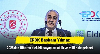 EPDK Başkanı Yılmaz: 2026'dan itibaren elektrik sayaçları akıllı ve milli hale gelecek