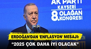 ERDOĞAN'DAN 'ENFLASYON' MESAJI: “2025 ÇOK DAHA İYİ OLACAK”