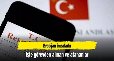 Erdoğan imzaladı: İşte görevden alınanlar ve atananlar