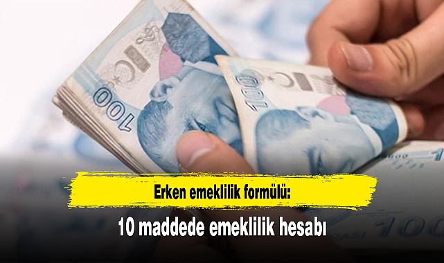 Erken emeklilik formülü: 10 maddede emeklilik hesabı