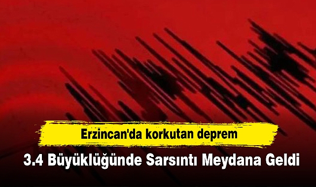 Erzincan'da korkutan deprem: 3.4 Büyüklüğünde Sarsıntı Meydana Geldi