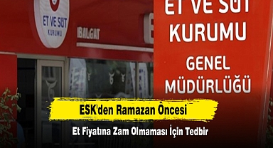 ESK'den Ramazan Öncesi Et Fiyatına Zam Olmaması İçin Tedbir