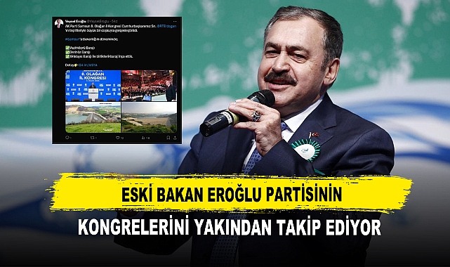 Eski Bakan Eroğlu Partisinin Kongrelerini Yakından Takip Ediyor