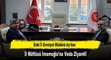 Eski İl Emniyet Müdürü Ay’dan, İl Müftüsü İmamoğlu’na Veda Ziyareti