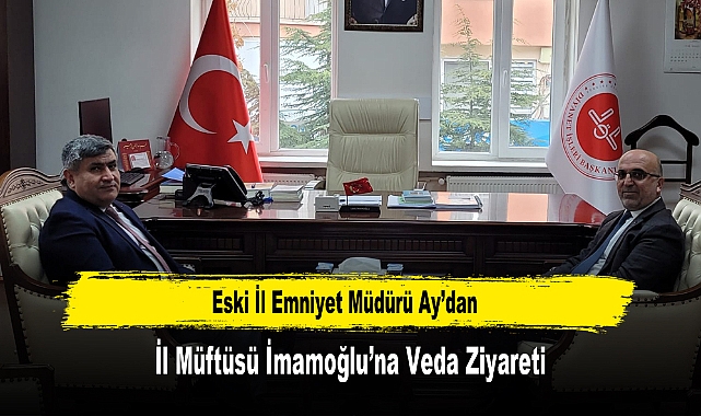 Eski İl Emniyet Müdürü Ay’dan, İl Müftüsü İmamoğlu’na Veda Ziyareti