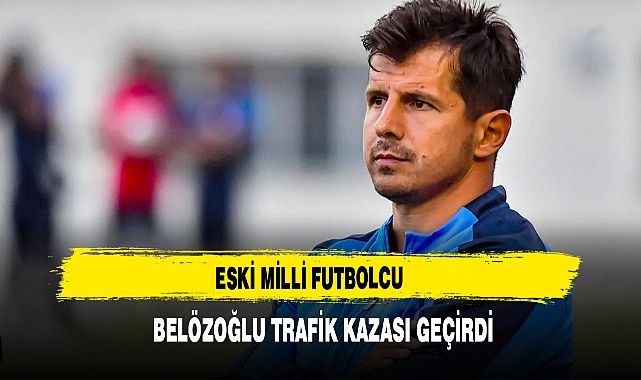 Eski Milli Futbolcu Belözoğlu Trafik Kazası Geçirdi