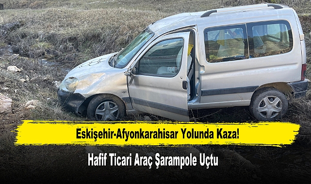 Eskişehir-Afyonkarahisar Yolunda Kaza! Araç Şarampole Uçtu