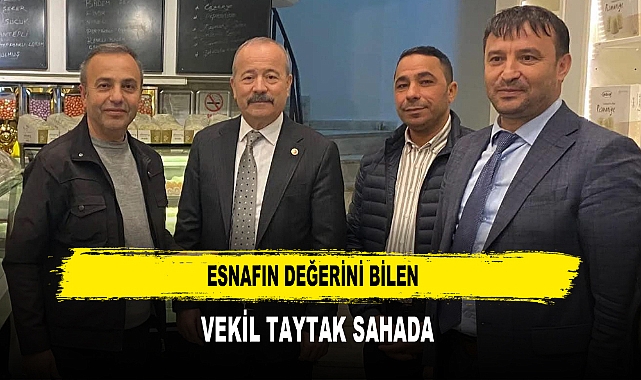 Esnafın Değerini Bilen  Vekil Taytak Sahada