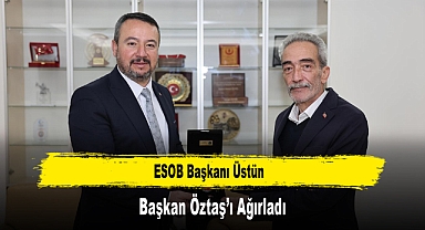 ESOB Başkanı Üstün, Başkan Öztaş’ı Ağırladı