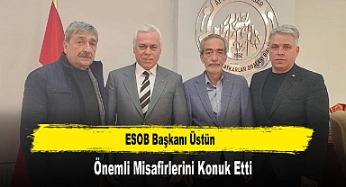 ESOB Başkanı Üstün, Önemli Misafirlerini Konuk Etti