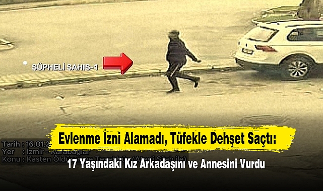 Evlenme İzni Alamadı, Tüfekle Dehşet Saçtı: 17 Yaşındaki Kız Arkadaşını ve Annesini Vurdu