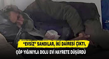 “Evsiz” Sandılar, İki Dairesi Çıktı, Çöp Yığınıyla Dolu Evi Hayrete Düşürdü