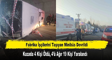 Fabrika İşçi Servisi Devrildi: 4 Ölü, 19 Yaralı