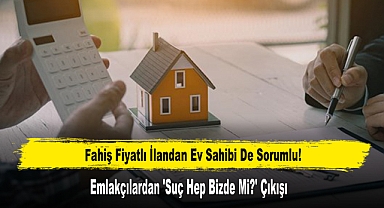 Fahiş Fiyatlı İlandan Ev Sahibi De Sorumlu! Emlakçılardan 'Suç Hep Bizde Mi?' Çıkışı