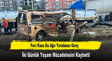 Feci Kaza Da Ağır Yaralanan Genç İki Günlük Yaşam Mücadelesini Kaybetti
