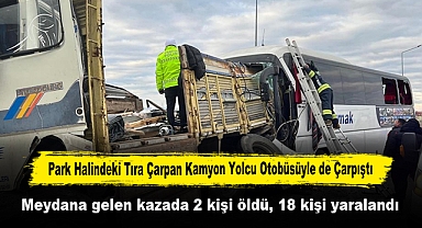 Feci Kaza: Park Halindeki Tıra Çarpan Kamyon Yolcu Otobüsüyle de Çarpıştı