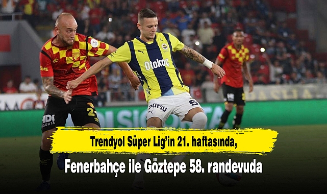 Fenerbahçe ile Göztepe 58. randevuda