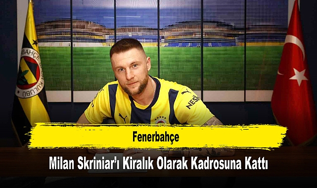 Fenerbahçe, Milan Skriniar’ı Kiralık Olarak Kadrosuna Kattı