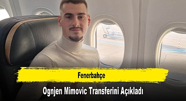 Fenerbahçe, Ognjen Mimovic Transferini Açıkladı