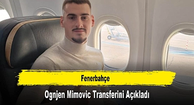 Fenerbahçe, Ognjen Mimovic Transferini Açıkladı