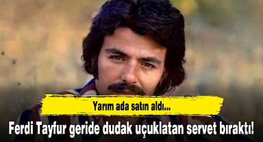Ferdi Tayfur geride dudak uçuklatan servet bıraktı!