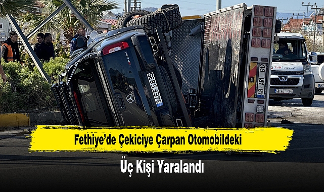 Fethiye'de Çekiciye Çarpan Otomobildeki Üç Kişi Yaralandı