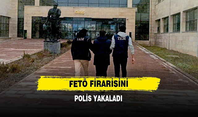 FETÖ Firarisini Polis Yakaladı