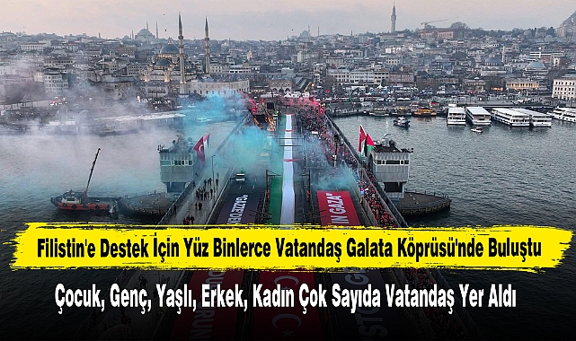 Filistin'e Destek İçin Yüz Binlerce Vatandaş Galata Köprüsü'nde Buluştu