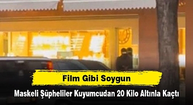 Film Gibi Soygun: Maskeli Şüpheliler Kuyumcudan 20 Kilo Altınla Kaçtı