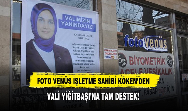 FOTO VENÜS İŞLETME SAHİBİ KÖKEN'DEN VALİ YİĞİTBAŞI'NA TAM DESTEK!