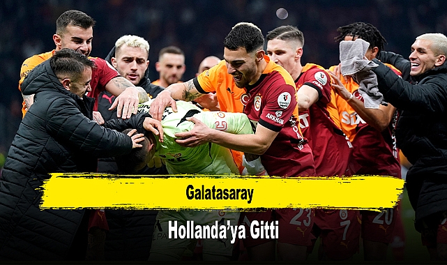 Galatasaray, Hollanda’ya Gitti